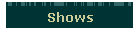 Shows