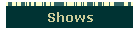 Shows